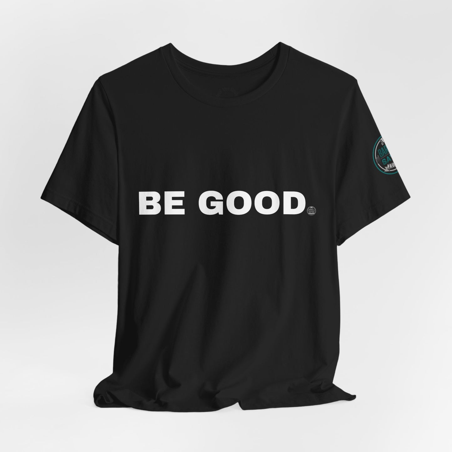 Be Good T-Shirt - (2026 series 01 Barbell Saves)