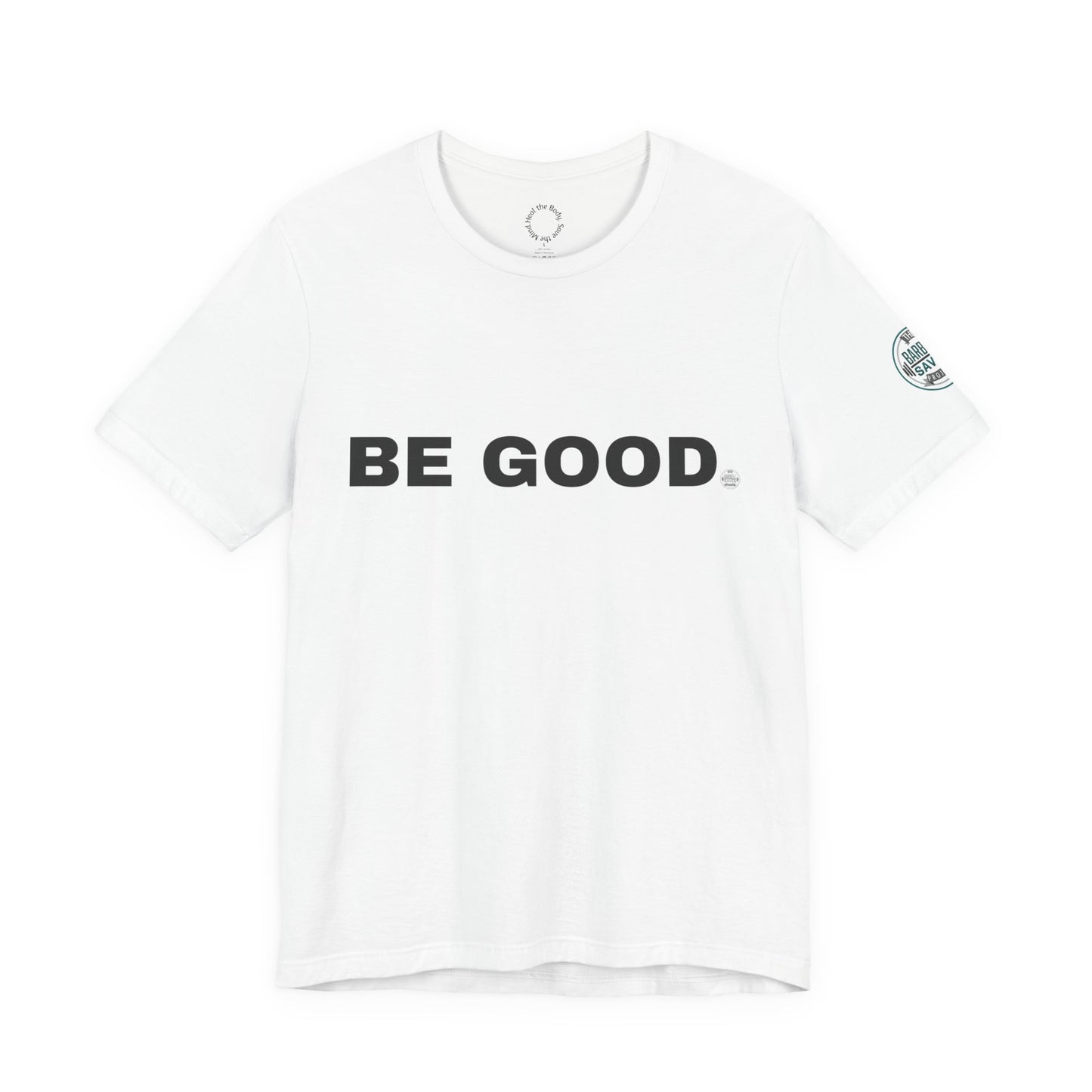 Be Good T-Shirt - (2026 series 01 Barbell Saves)