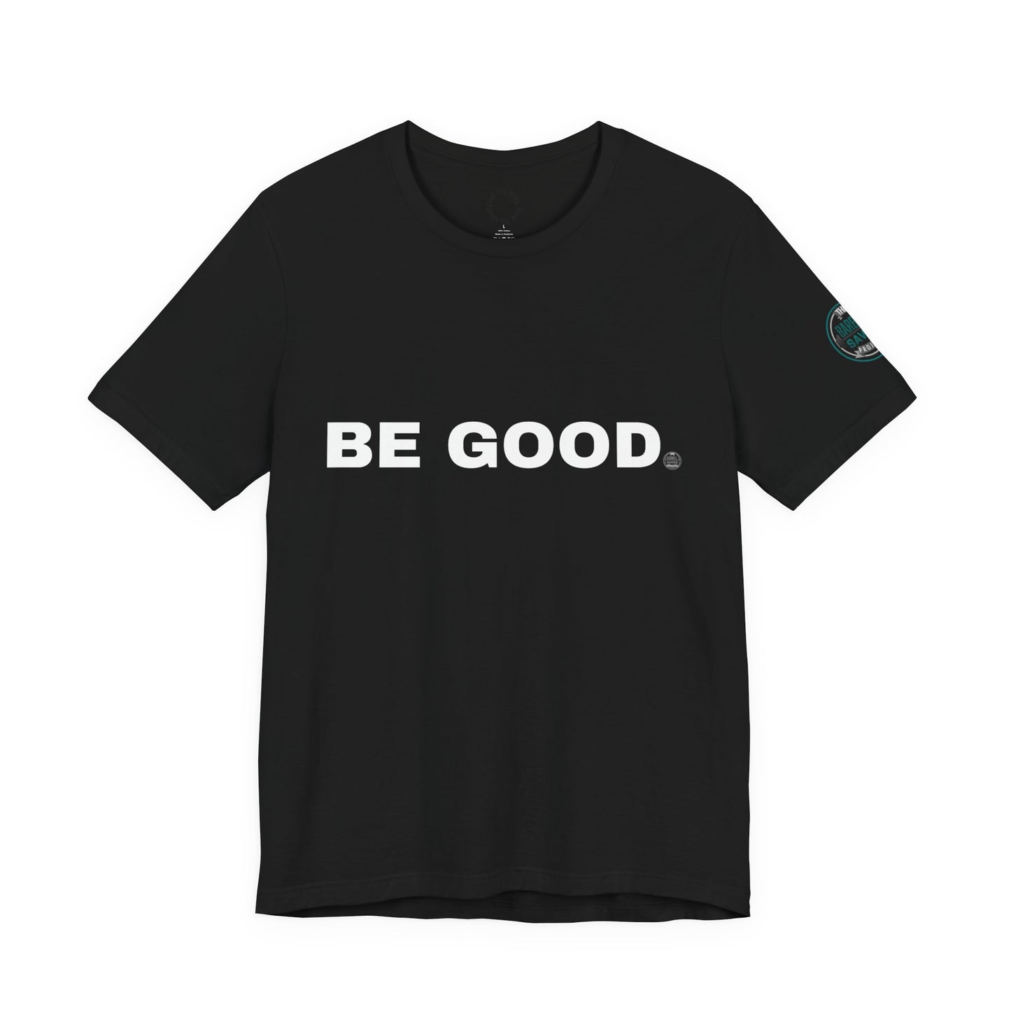 Be Good T-Shirt - (2026 series 01 Barbell Saves)
