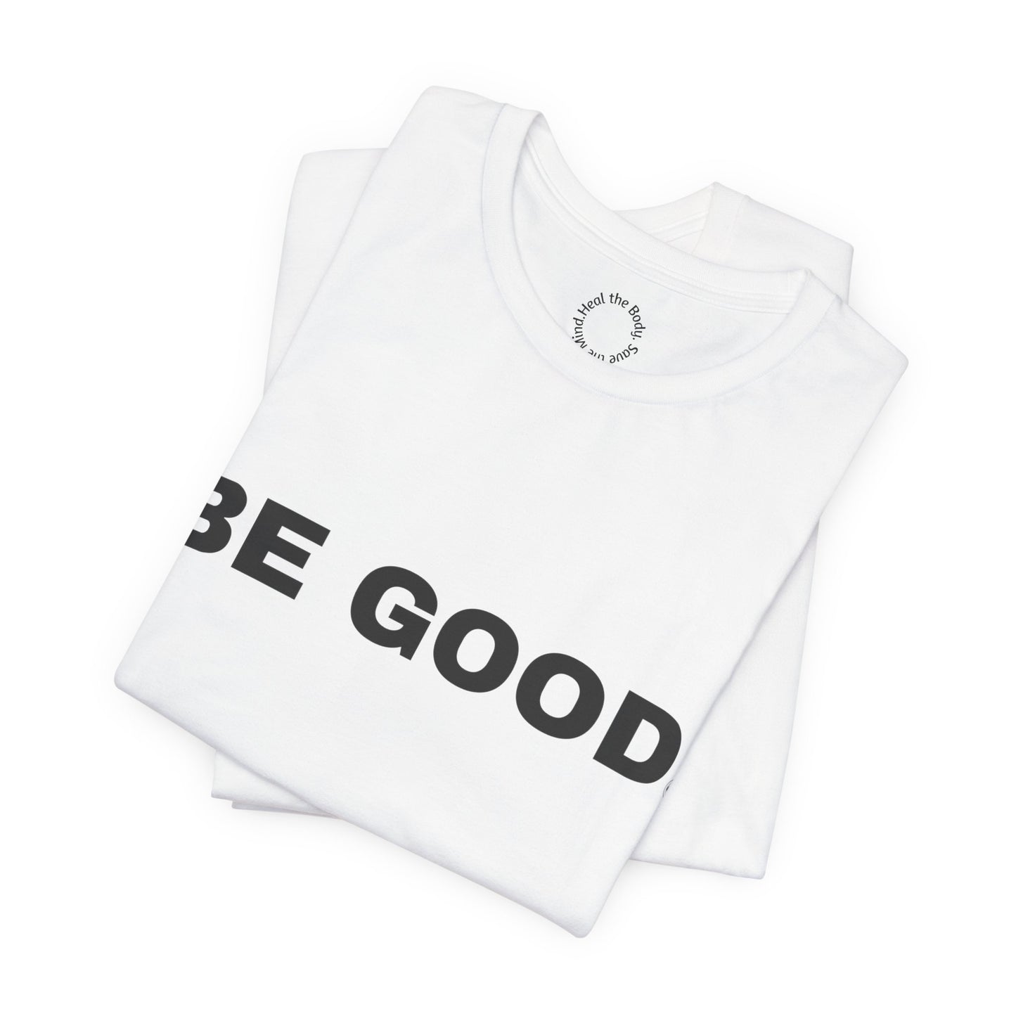 Be Good T-Shirt - (2026 series 01 Barbell Saves)