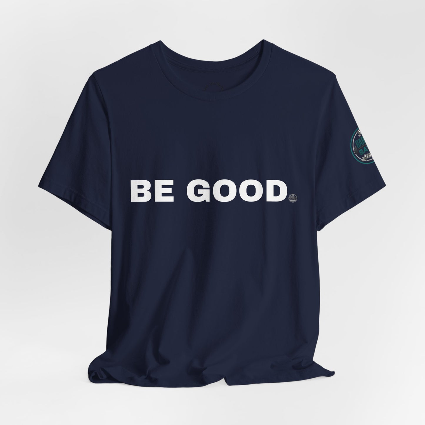 Be Good T-Shirt - (2026 series 01 Barbell Saves)