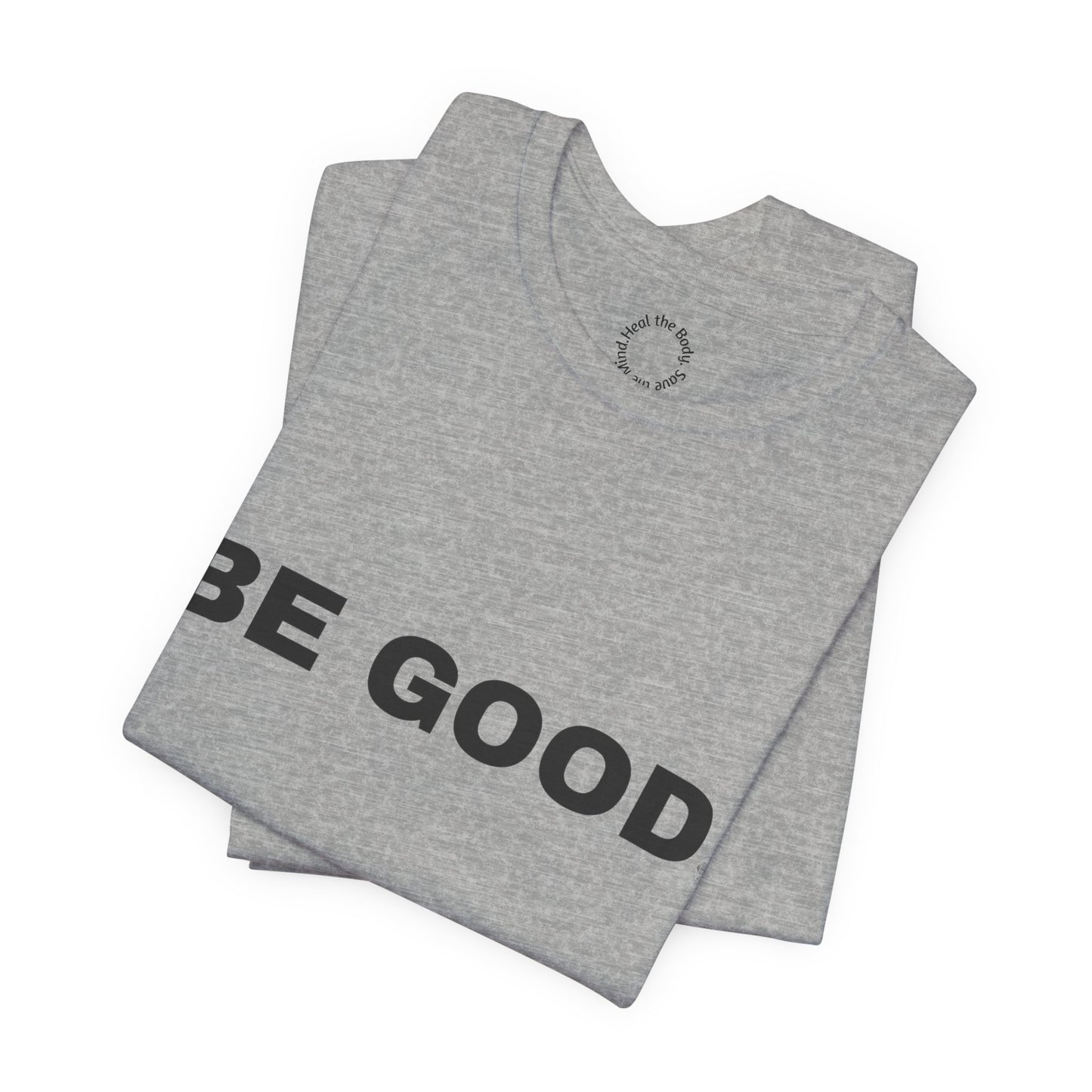 Be Good T-Shirt - (2026 series 01 Barbell Saves)
