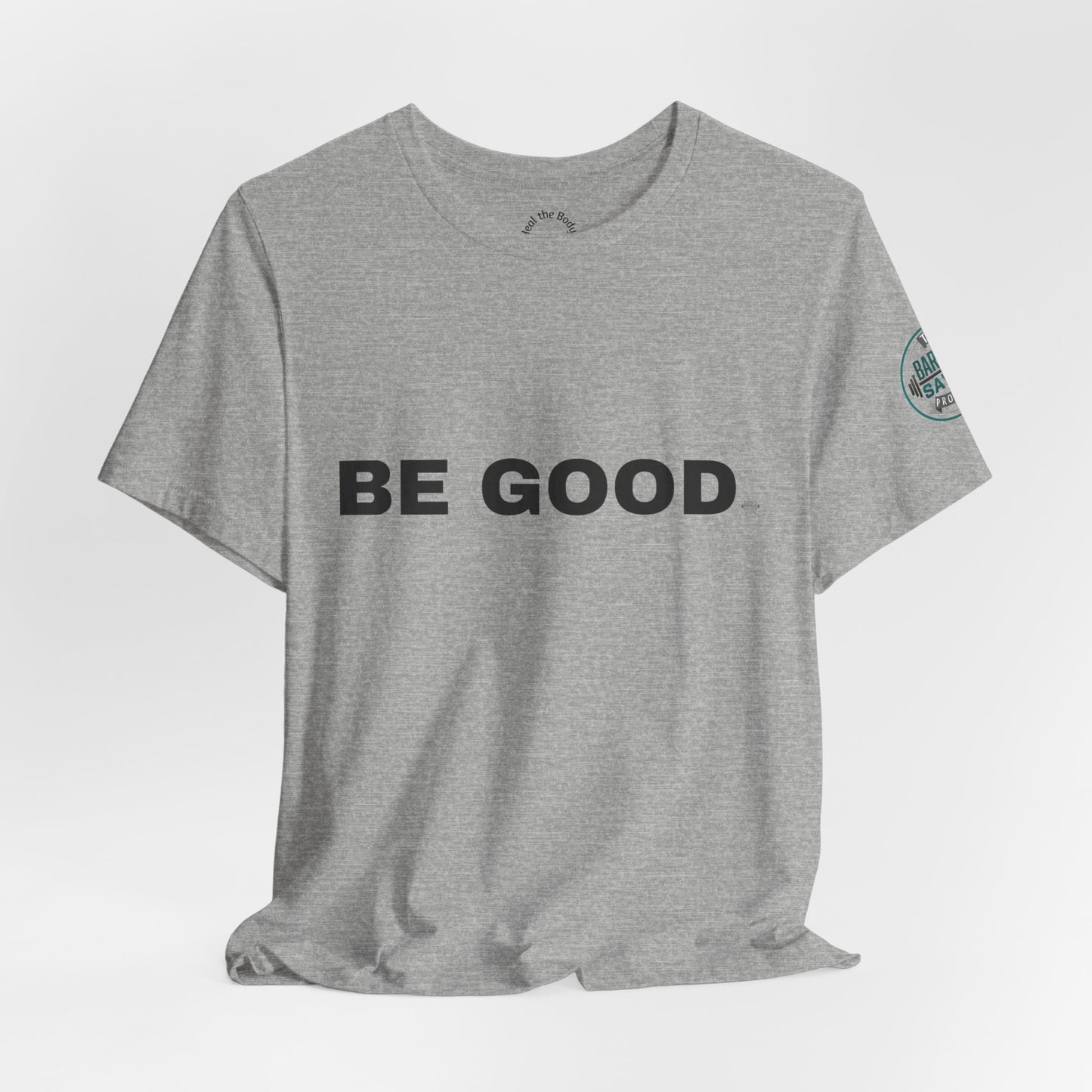 Be Good T-Shirt - (2026 series 01 Barbell Saves)