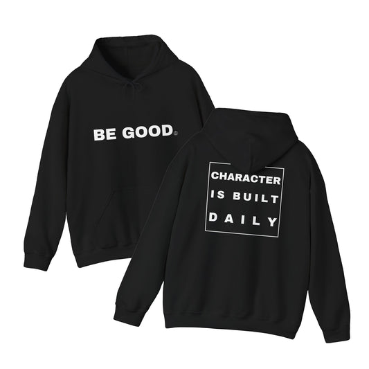 Be Good Hoodie — "Character Is Built Daily" Inspirational Pullover